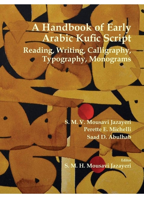 Blautopf Publishing A Handbook of Early Arabic Kufic Script: Reading, Writing, Calligraphy, Typography, Monograms