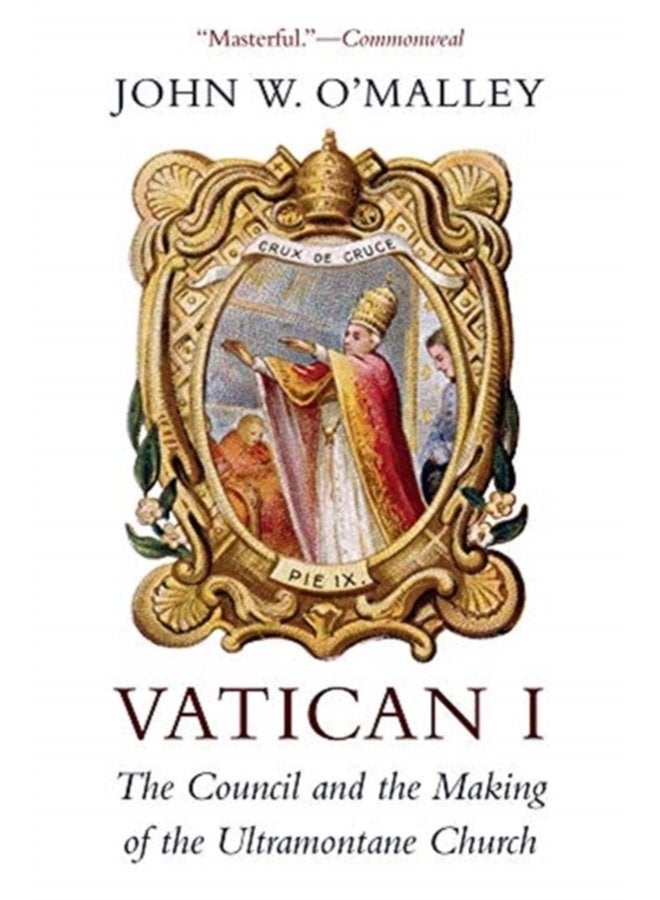 Vatican I The Council and the Making of the Ultramontane Church - Paperback