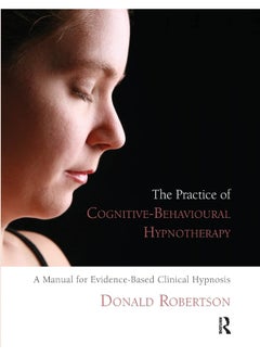 Routledge The Practice of Cognitive-Behavioural Hypnotherapy: A Manual for Evidence-Based Clinical Hypnosis