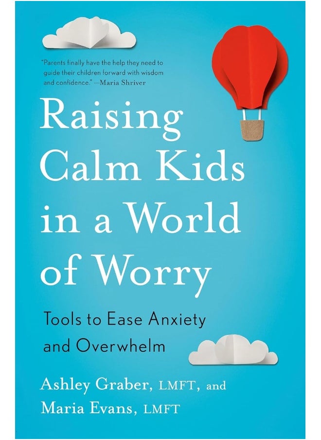 Raising Calm Kids in a World of Worry: Tools to Ease Anxiety and Overwhelm 