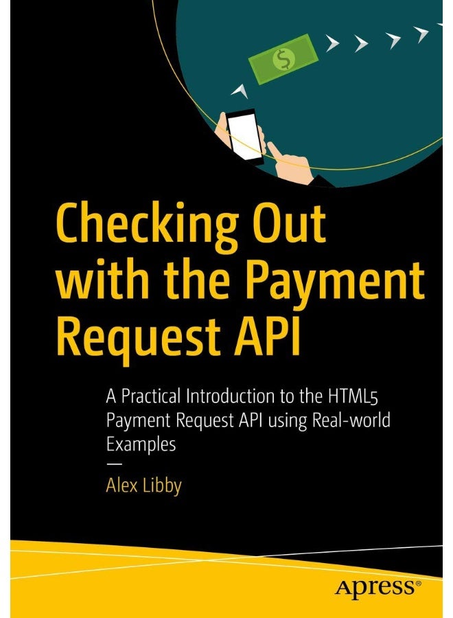 Checking Out with the Payment Request API: A Practical Introduction to the HTML5 Payment Request API using Real-world Examples