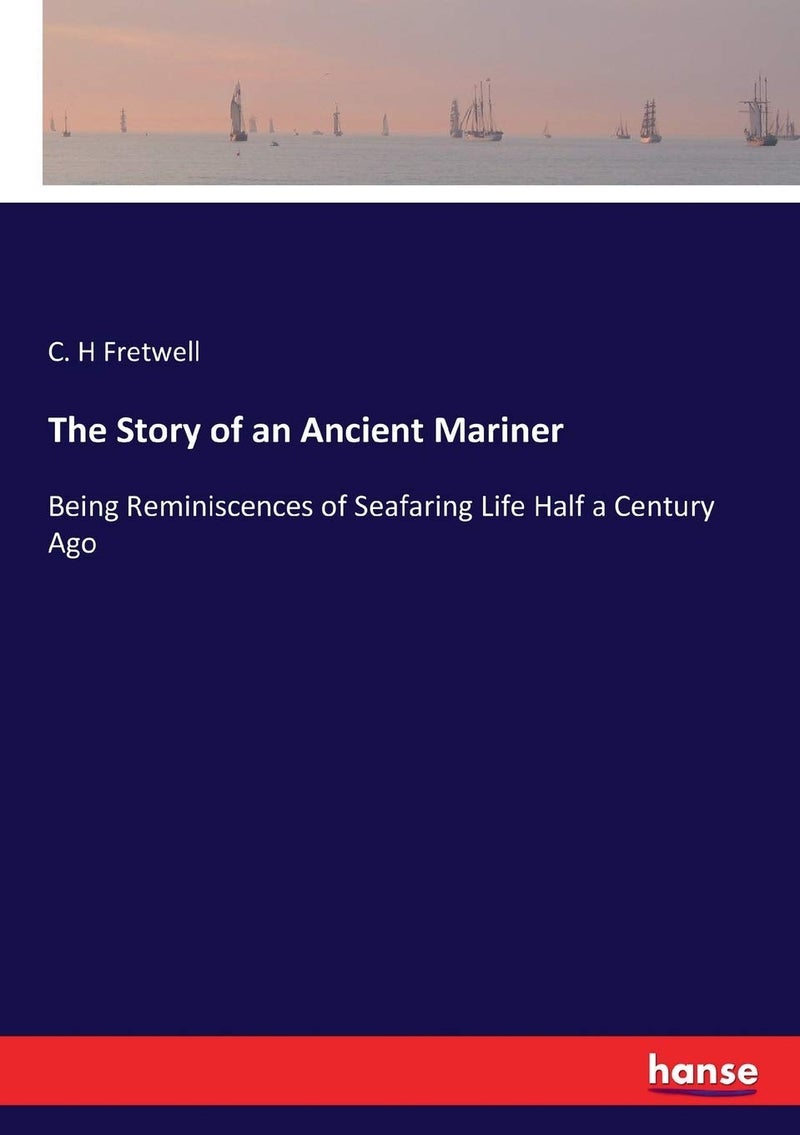 The Story of an Ancient Mariner: Being Reminiscences of Seafaring Life Half a Century Ago - Image 1