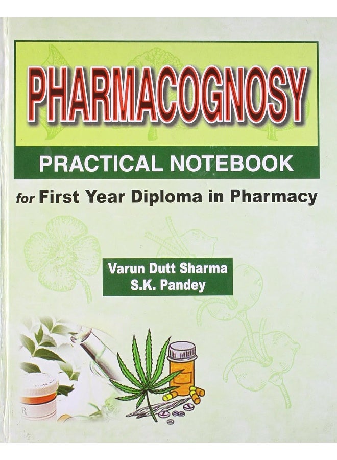 Pharmacognosy Practical Notebook: For First Year Diploma in Pharmacy 