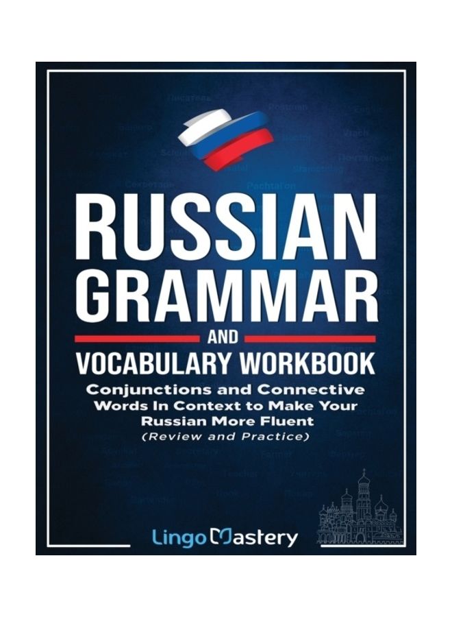 Russian Grammar and Vocabulary Workbook: Conjunctions and Connective Words in Context to Make Your Russian More Fluent (Review and Practice)
