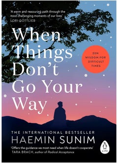 When Things Don’t Go Your Way: Zen Wisdom for Difficult Times 