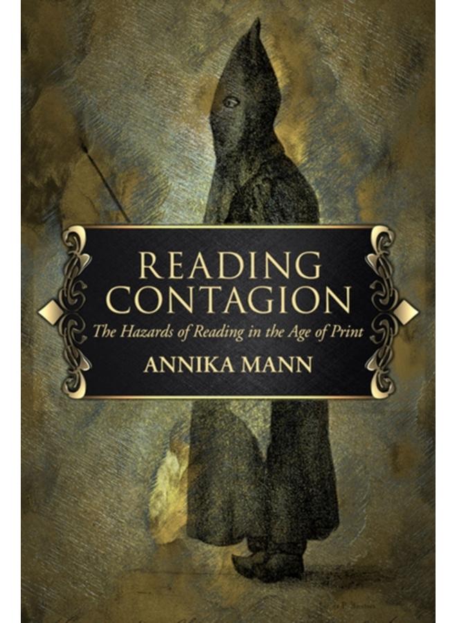 Reading Contagion : The Hazards of Reading in the Age of Print 
