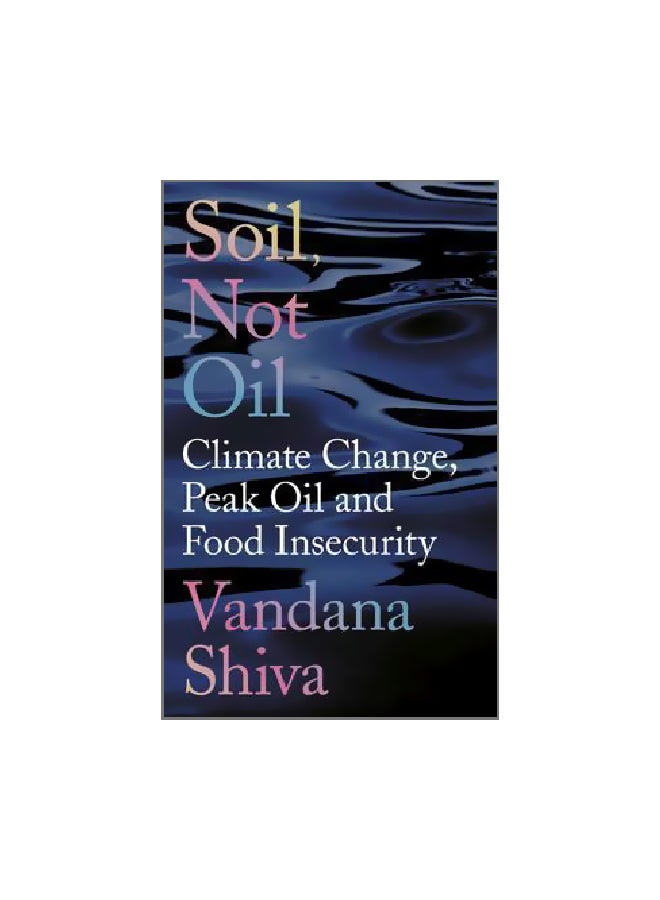 Soil, Not Oil: Climate Change, Peak Oil And Food Insecurity