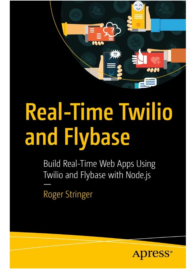 Real-Time Twilio and Flybase: Build Real-Time Web Apps Using Twilio and Flybase with Node.js 