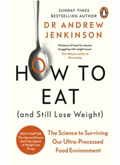 How to Eat (And Still Lose Weight) : The Science to Surviving Our Ultra-Processed Food Environment 