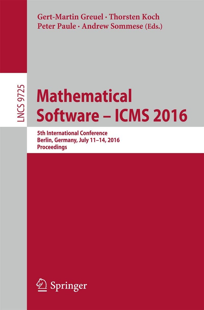 Mathematical Software - ICMS 2016: 5th International Conference, Berlin, Germany, July 11-14, 2016, Proceedings
