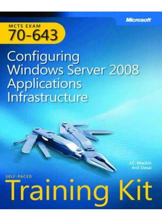 MCTS (Exam 70-643): Configuring Windows Server 2008 Applications Infrastructure self paced training kit 