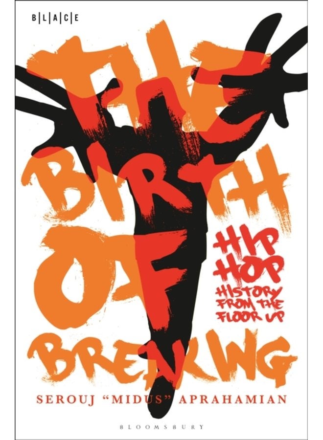 The Birth of Breaking Hip Hop History from the Floor Up - Paperback