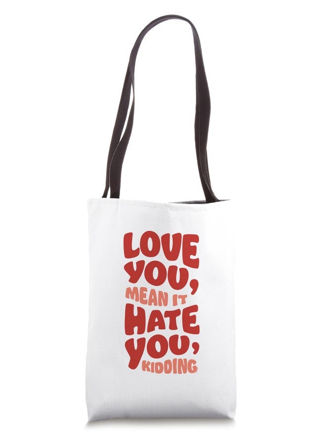 NETFLIX Ginny & Georgia Love You, Mean it. Hate You, kidding Tote Bag - Image 1