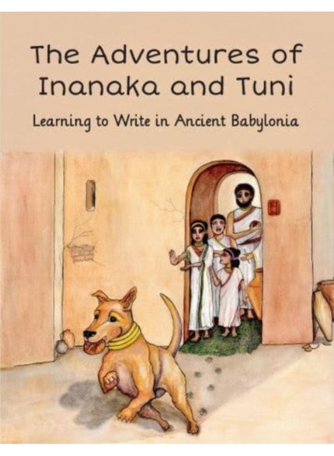 Adventures of Inanaka and Tuni Learning to Write in Ancient Babylonia - Paperback