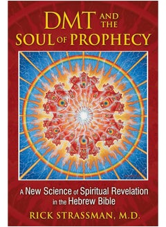 DMT and the Soul of Prophecy: A New Science of Spiritual Revelation in the Hebrew Bible 
