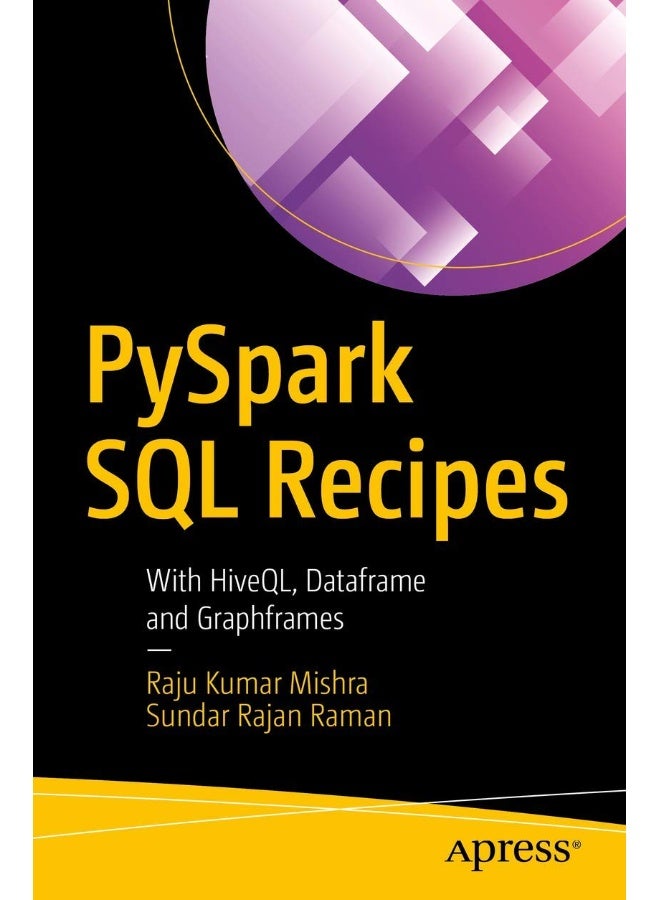 PySpark SQL Recipes: With HiveQL, Dataframe and Graphframes