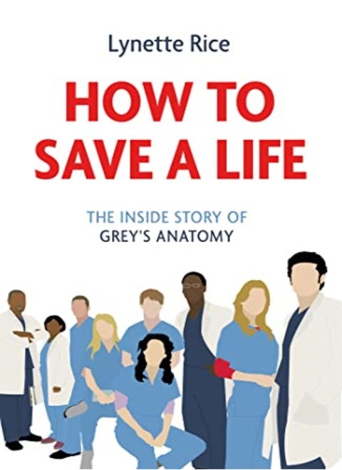 How To Save A Life: The Inside Story Of Grey'S Anatomy