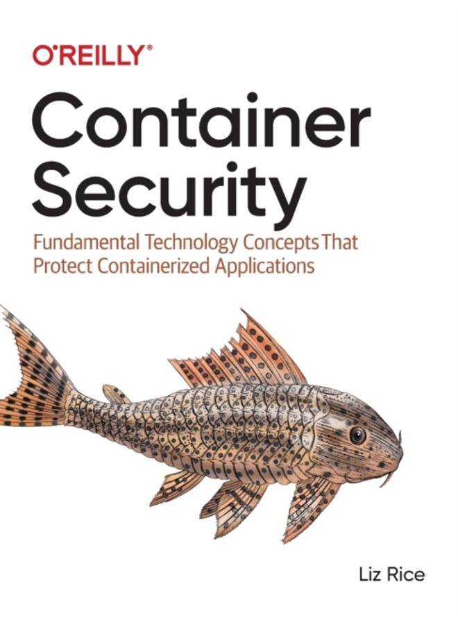 Container Security : Fundamental Technology Concepts that Protect Containerized Applications 
