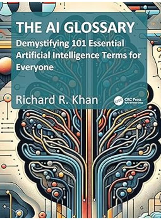 The AI Glossary: Demystifying 101 Essential Artificial Intelligence Terms for Everyone