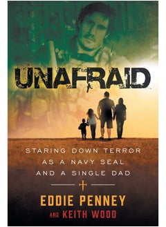 Unafraid: Staring Down Terror as a Navy SEAL and Single Dad