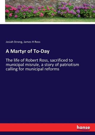 A Martyr of To-Day: The life of Robert Ross, sacrificed to municipal misrule, a story of patriotism calling for municipal reforms - pzsku/Z5E21D1D716154E8277E9Z/45/1749031589/21dbb715-54d1-4fd9-8679-86ebde678901