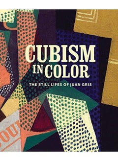 Cubism in Color : The Still Lifes of Juan Gris 