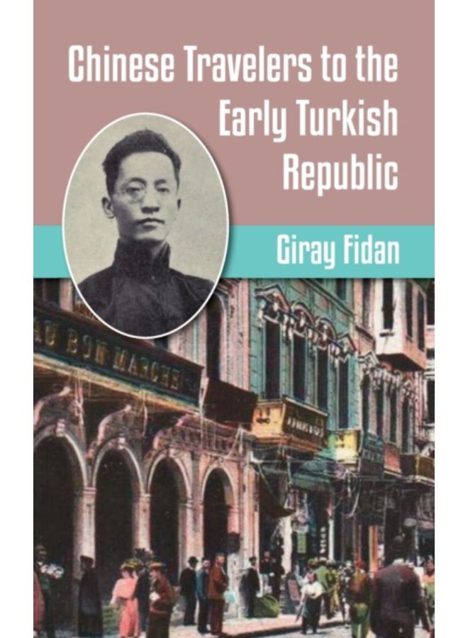 Chinese Travelers To The Early Turkish Republic - Hardback 