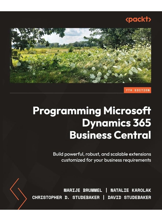 Programming Microsoft Dynamics 365 Business Central - Seventh Edition: Build powerful, robust, and scalable extensions customized for your business requirements 