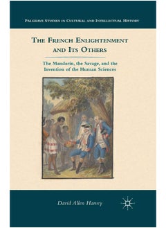 The French Enlightenment and its Others: The Mandarin, the Savage, and the Invention of the Human Sciences