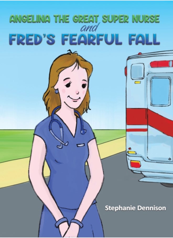 Angelina the Great Super Nurse and Fred's Fearful Fall 