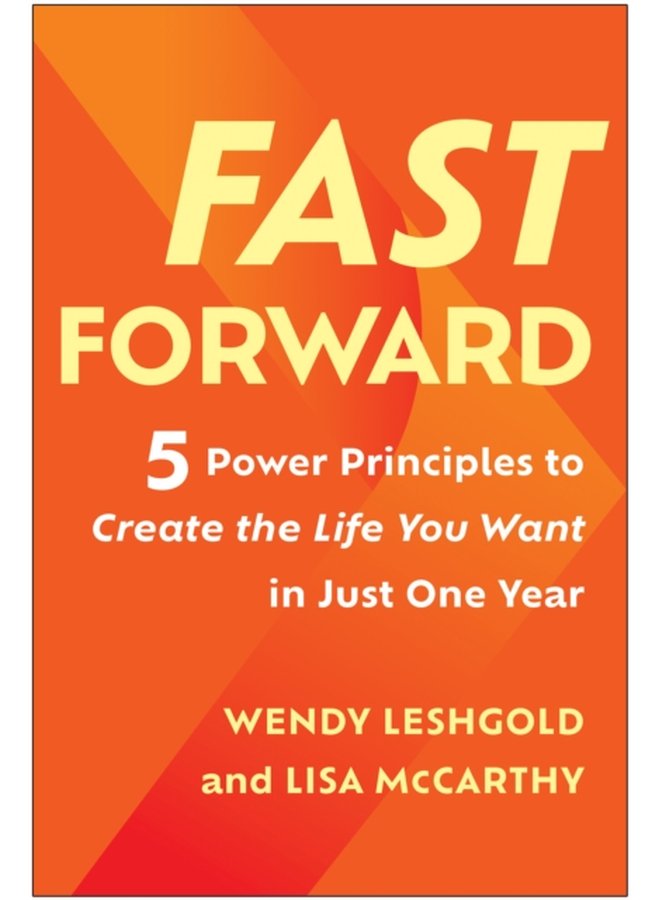 Fast Forward 5 Power Principles to Create the Life You Want in Just One Year - Hardback
