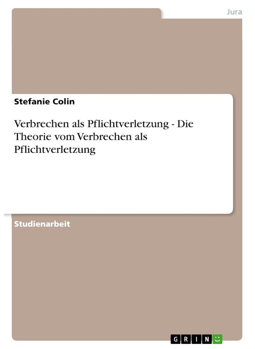 Verbrechen als Pflichtverletzung - Die Theorie vom Verbrechen als Pflichtverletzung 