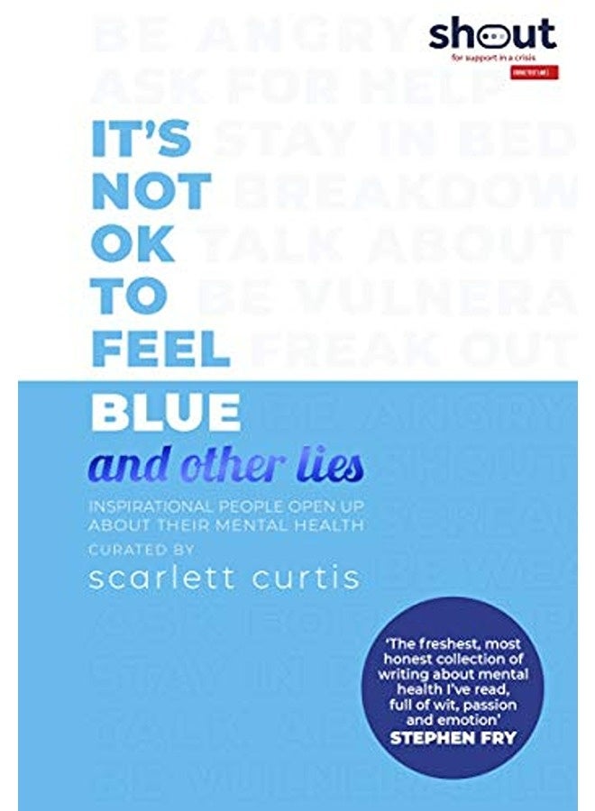 It's Not OK to Feel Blue (and other lies): Inspirational people open up about their mental health 
