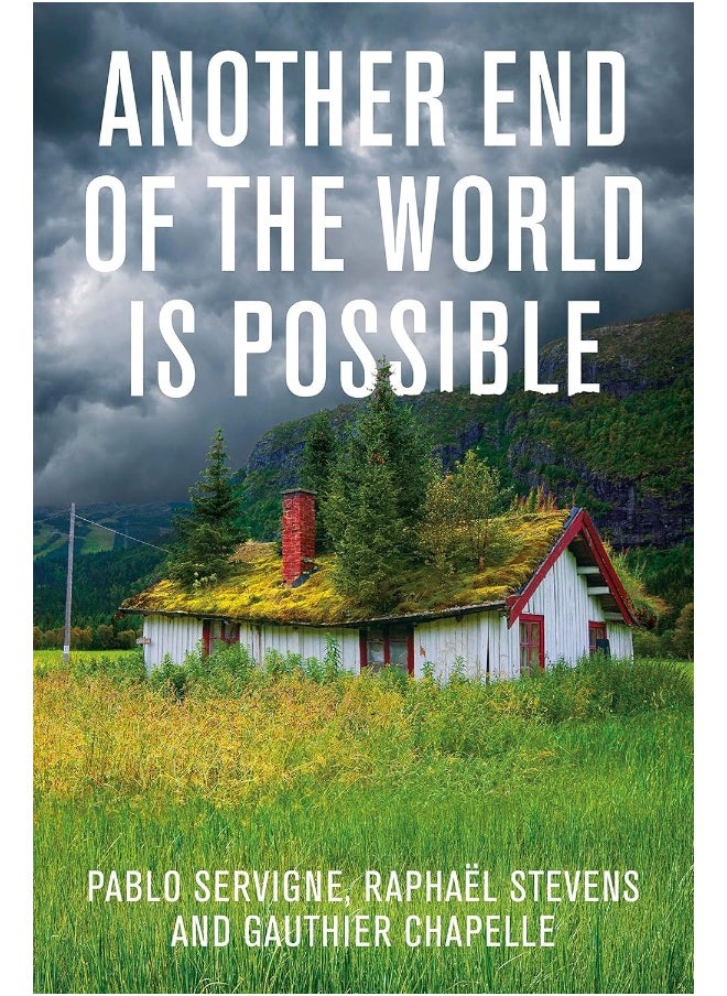 Another End of the World is Possible: Living the Collapse (and Not Merely Surviving It) 