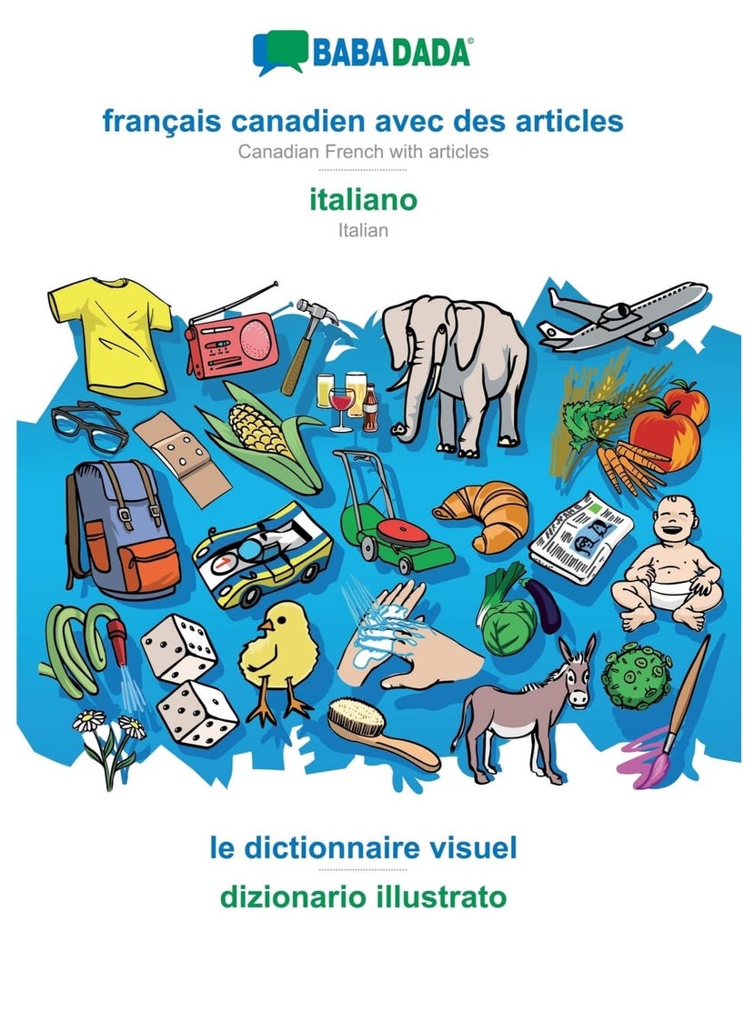 BABADADA, français canadien avec des articles - italiano, le dictionnaire visuel - dizionario illustrato: Canadian French with articles - Italian, visual dictionary 