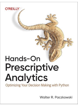 Hands-On Prescriptive Analytics: Optimizing Your Decision Making with Python - pzsku/Z5E4D83AA1F05BFABF945Z/45/_/1740557182/000a8f44-666e-4f6b-929e-69c792f643d4