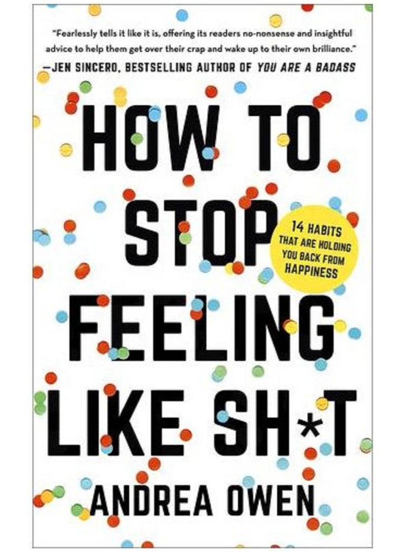 how to stop feeling like sh*t - By Andrea Owen 