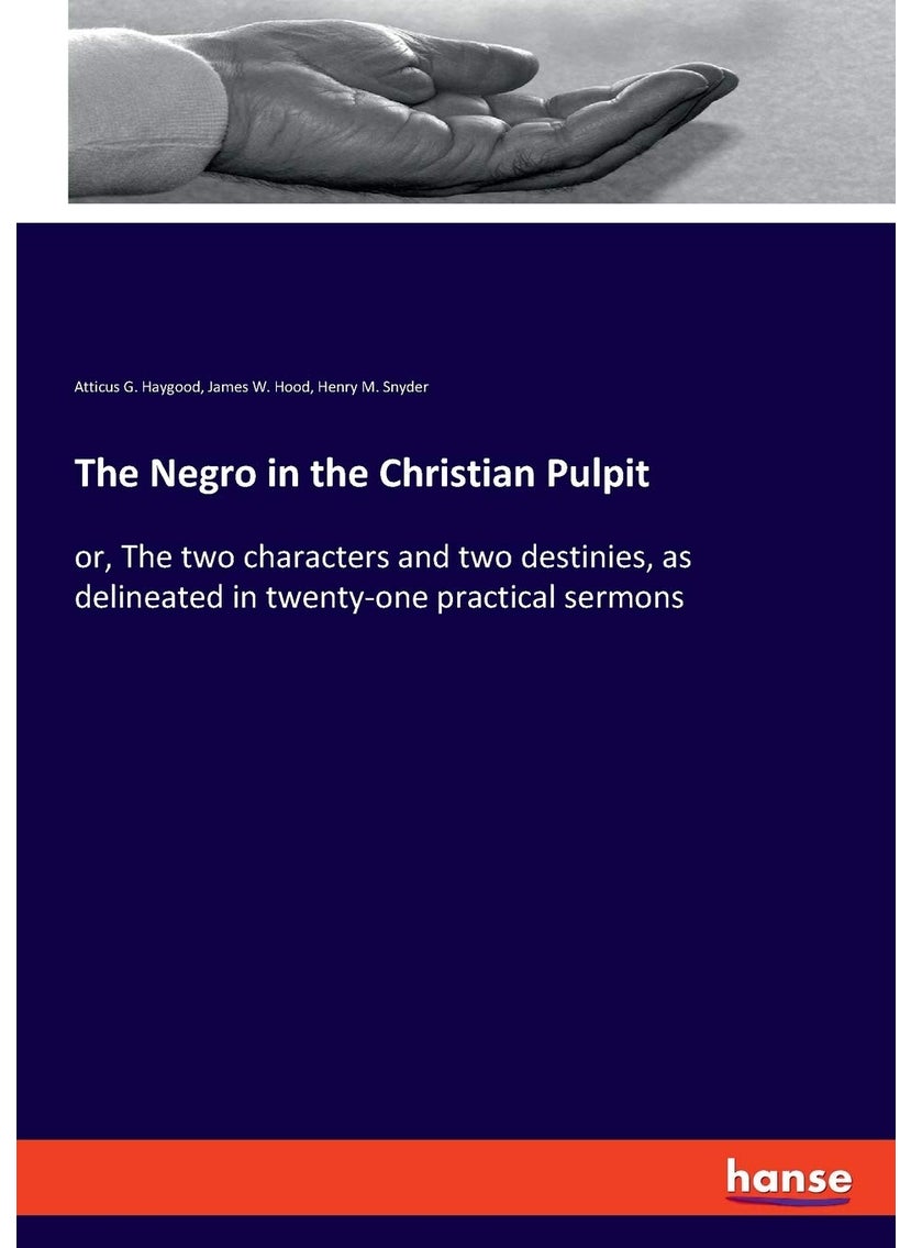 The Negro in the Christian Pulpit: or, The two characters and two destinies, as delineated in twenty-one practical sermons  - Image 1