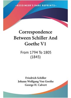 Correspondence Between Schiller And Goethe V1: From 1794 To 1805 (1845) 