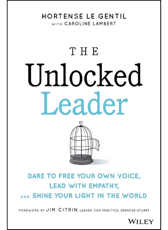 The Unlocked Leader: Dare to Free Your Own Voice, Lead with Empathy, and Shine Your Light in the World