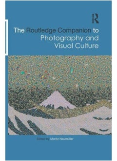 The Routledge Companion to Photography and Visual Culture 