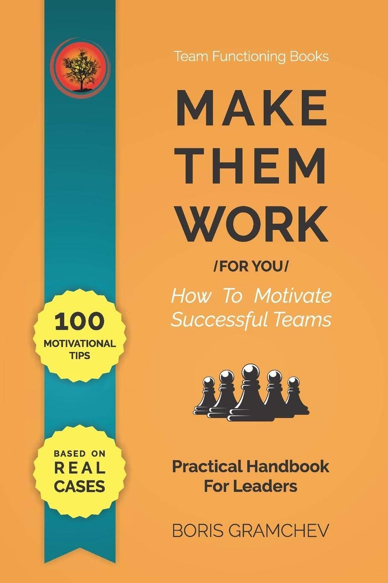 MAKE THEM WORK: How To Motivate Successful Teams - 100 Motivational Tips Based on Real Cases | Authored by Boris Gramchev | Paperback | Published by Independently Published