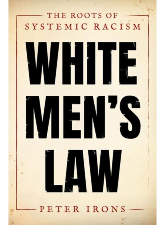 White Men's Law : The Roots of Systemic Racism 