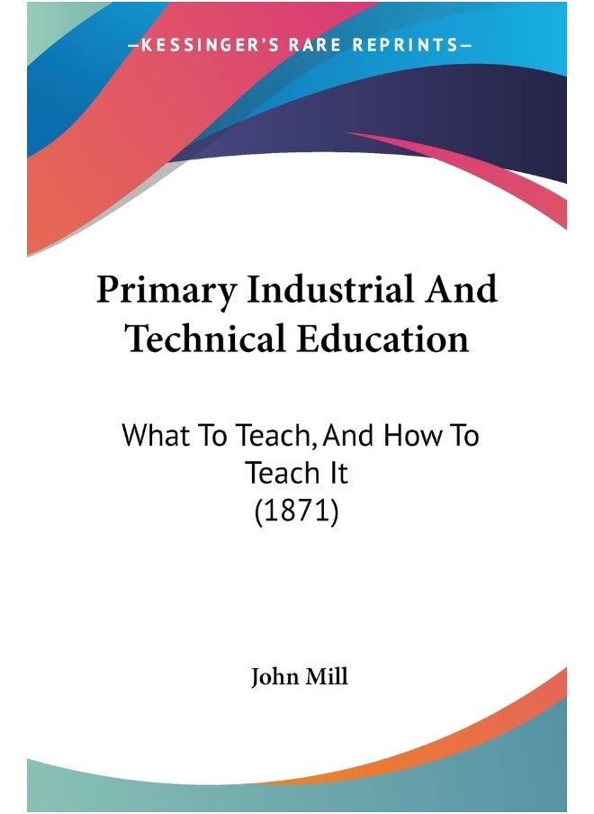 null - Primary Industrial And Technical Education: What To Teach, And How To Teach It (1871) - Image 1