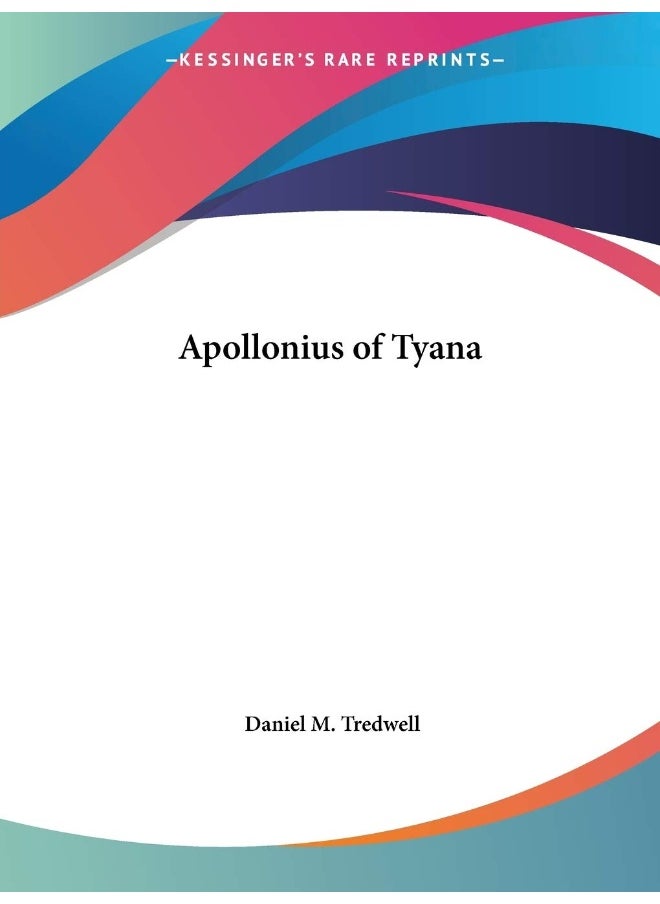 Sketch of the Life of Apollonius of Tyana or the First Ten Decades of Our Era 
