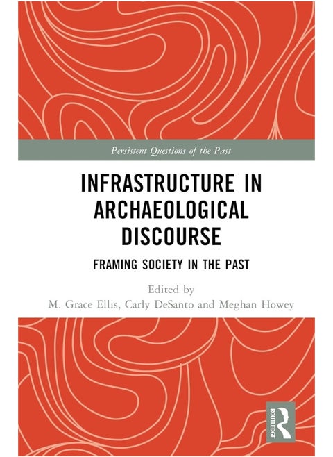 Infrastructure in Archaeological Discourse: Framing Society in the Past