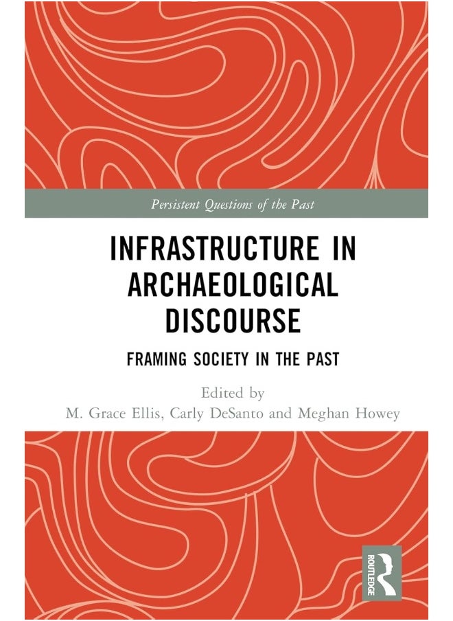 Infrastructure in Archaeological Discourse: Framing Society in the Past 