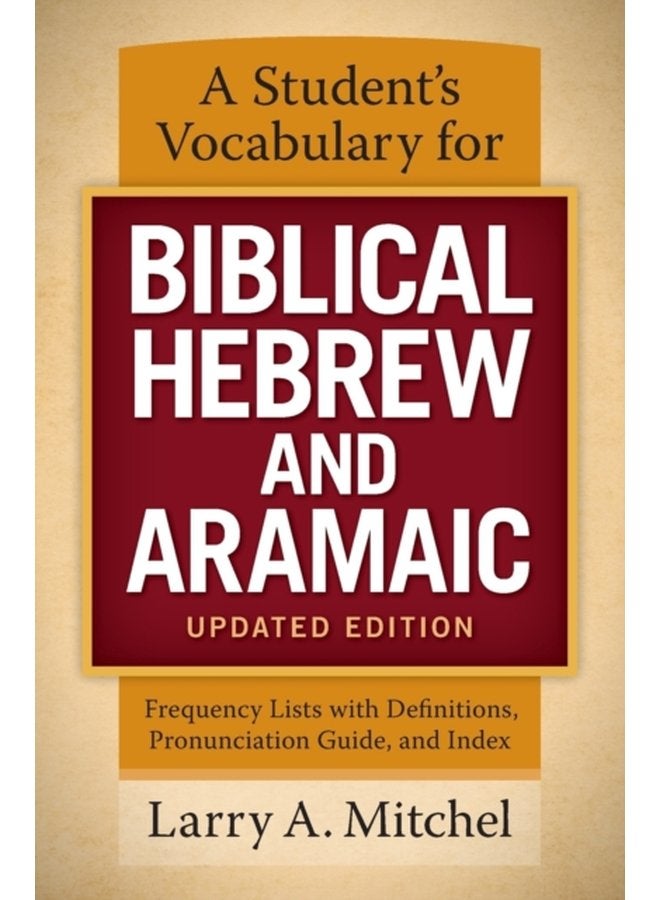 A Student s Vocabulary for Biblical Hebrew and Aramaic Updated Edition Frequency Lists with Definitions Pronunciation Guide and Index - Paperback
