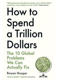 How to Spend a Trillion Dollars: The 10 Global Problems We Can Actually ...