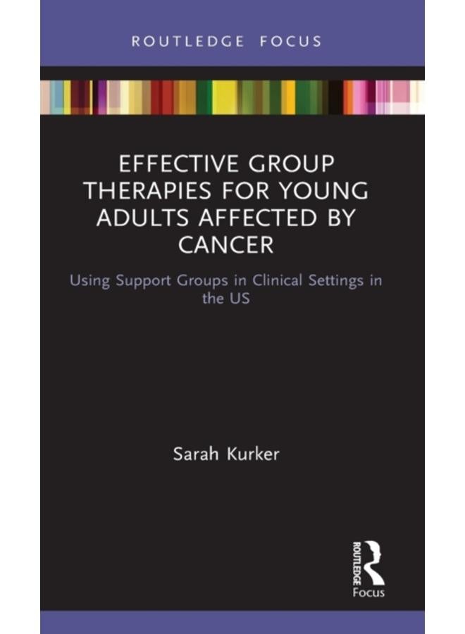 Effective Group Therapies for Young Adults Affected by Cancer : Using Support Groups in Clinical Settings in the US